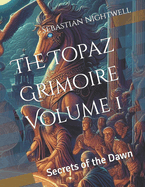 The Topaz Grimoire Volume 1: Secrets of the Dawn