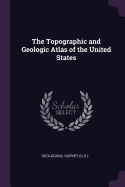 The Topographic and Geologic Atlas of the United States
