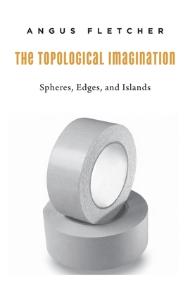 The Topological Imagination: Spheres, Edges, and Islands - Fletcher, Angus