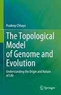 The Topological Model of Genome and Evolution: Understanding the Origin and Nature of Life