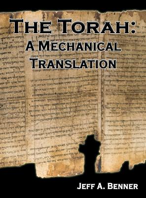 The Torah: A Mechanical Translation - Benner, Jeff A