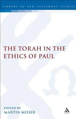 The Torah in the Ethics of Paul - Meiser, Martin (Editor)