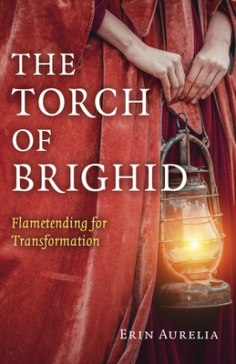 The Torch of Brighid: Flametending for Transformation - Aurelia, Erin