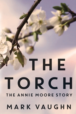 The Torch:: The Annie Moore Story - Vaughn, Mark