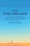 The Torchbearer: And Other Stories of Borderline Redemption