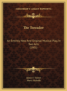 The Toreador: An Entirely New and Original Musical Play, in Two Acts (1901)