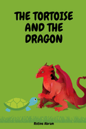 The Tortoise and the Dragon: A short story for age 8-12