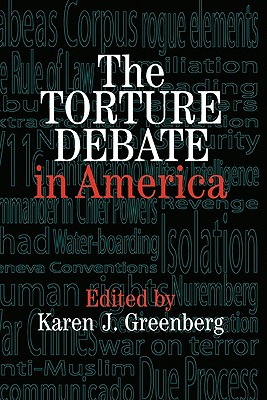 The Torture Debate in America - Greenberg, Karen J (Editor)