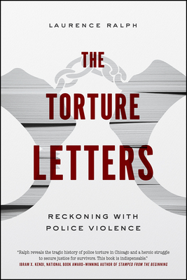 The Torture Letters: Reckoning with Police Violence - Ralph, Laurence