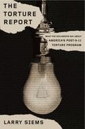 The Torture Report: What the Documents Say About America's Post-9/11 Torture Program