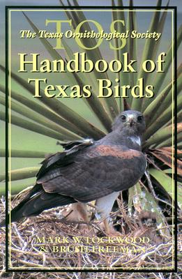 The TOS Handbook of Texas Birds - Lockwood, Mark W, and Freeman, Brush