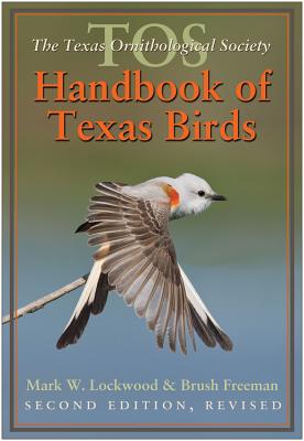 The TOS Handbook of Texas Birds - Lockwood, Mark W, and Freeman, Brush