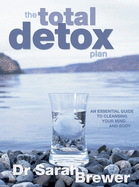 The Total Detox Plan: An Essential Guide to Cleansing Your Mind and Body