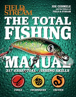 The Total Fishing Manual (Field & Stream): 317 Essential Fishing Skills - Cermele, Joe, and Field and Stream Magazine, The Editors of (Editor)