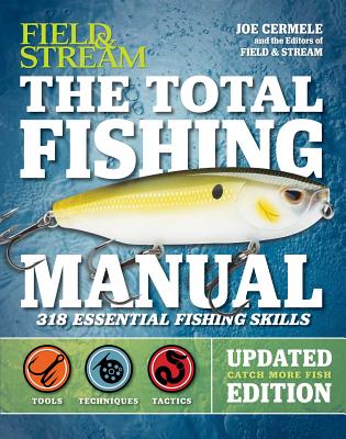 The Total Fishing Manual (Revised Edition): 318 Essential Fishing Skills - Cermele, Joe, and The Editors of Field & Stream
