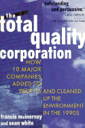 The Total Quality Corporation: How 10 Major Companies Added Profits Cleaned Up Environment1990s - McInerney, Francis, Mr., and White, Sean