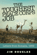 The Toughest Peace Corps Job: Letters from Somalia, 1969