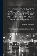 The Tourist, or Pocket Manual for Travellers on the Hudson River, the Western and Northern Canals and Railroads: The Stage Routes to Niagara Falls; and Down Lake Ontario and The St. Lawrence to Montreal and Quebec ... 9th Ed