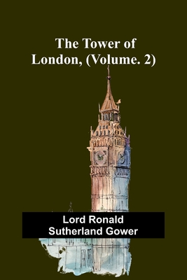 The Tower of London, (Vol. 2) - Ronald Sutherland Gower, Lord