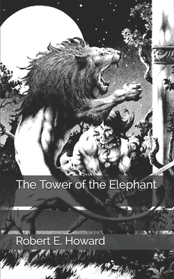 The Tower of the Elephant by Robert E Howard - Alibris