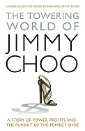 The Towering World of Jimmy Choo: A Story of Power, Profits and the Pursuit of the Perfect Shoe