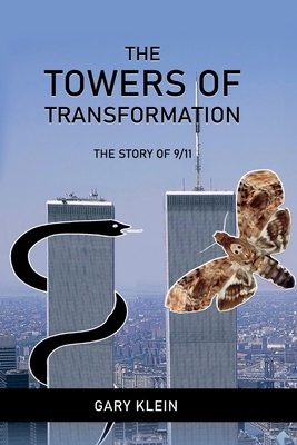 The Towers of Transformation, The Story of 9/11 - Klein, Gary