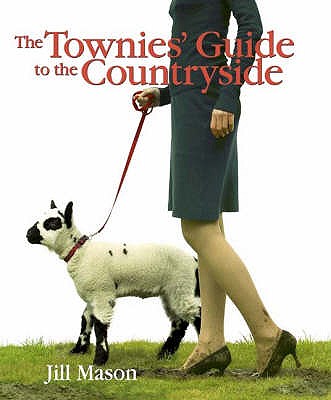 The Townies' Guide to the Countryside - Mason, Jill