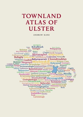 The Townland Atlas of Ulster - Kane, Andrew