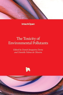 The Toxicity of Environmental Pollutants - Dorta, Daniel Junqueira (Editor), and Oliveira, Danielle Palma de (Editor)