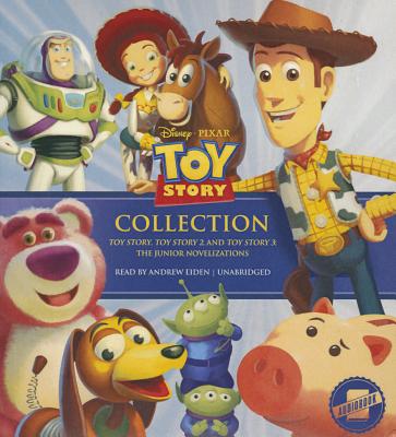 The Toy Story Collection: Toy Story, Toy Story 2, and Toy Story 3; The Junior Novelizations - Disney Press, and Eiden, Andrew (Read by)
