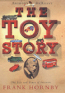 The Toy Story: The Life and Times of Inventor Frank Hornby - McReavy, Anthony