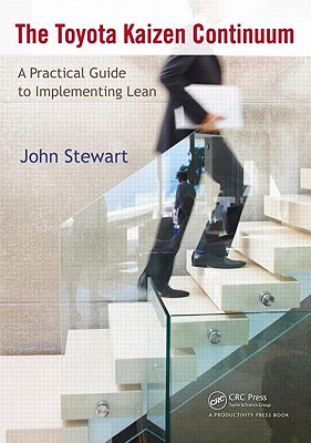 The Toyota Kaizen Continuum: A Practical Guide to Implementing Lean - Stewart, John