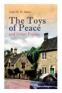 The Toys of Peace and Other Papers: 33 Stories: The Wolves of Cernogratz, The Penance, The Phantom Luncheon, Bertie's Christmas Eve, The Interlopers, Quail Seed, The Occasional Garden...