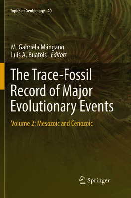 The Trace-Fossil Record of Major Evolutionary Events: Volume 2: Mesozoic and Cenozoic - Mngano, M Gabriela (Editor), and Buatois, Luis A (Editor)