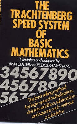 The Trachtenberg Speed System of Basic Mathematics - Trachtenberg, Jakow, and Cutler, Ann (Translated by), and McShane, Rudolph (Translated by)