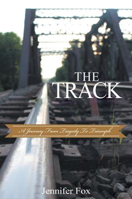 The Track: A Journey from Tragedy to Triumph - Fox, Jennifer