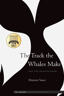 The Track the Whales Make: New and Selected Poems - Saiser, Marjorie, and Kooser, Ted (Introduction by)