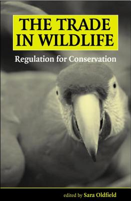 The Trade in Wildlife: Regulation for Conservation - Tate Gallery Liverpool, and Oldfield, Sara (Editor)