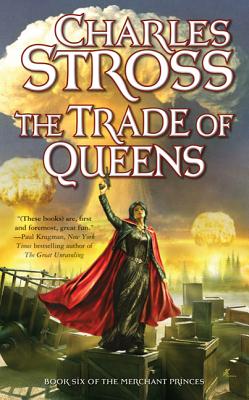 The Trade of Queens: Book Six of the Merchant Princes - Stross, Charles