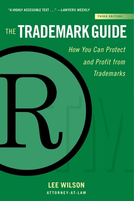 The Trademark Guide: How You Can Protect and Profit from Trademarks (Third Edition) - Wilson, Lee