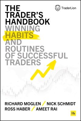 The Trader's Handbook: Winning Habits and Routines of Successful Traders - Moglen, Richard, and Schmidt, Nick, and Haber, Ross