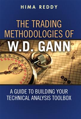 The Trading Methodologies of W.D. Gann: A Guide to Building Your Technical Analysis Toolbox - Reddy, Hima