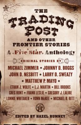 The Trading Post and Other Frontier Stories: A Five Star Anthology - Zimmer, Michael, and Boggs, Johnny D