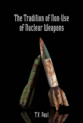 The Tradition of Non-Use of Nuclear Weapons - Paul, T V, Professor