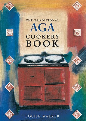 The Traditional Aga Cookery Book - Walker, Louise