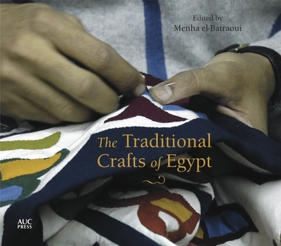 The Traditional Crafts of Egypt - El-Batraoui, Menha (Editor), and Shawkat, Nabil (Translated by), and McClure, Mandy (Translated by)