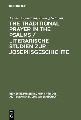 The Traditional Prayer in the Psalms / Literarische Studien Zur Josephsgeschichte - Aejmelaeus, Anneli, and Schmidt, Ludwig