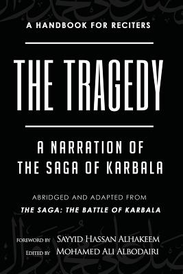The Tragedy: A Narration of the Saga of Karbala - Al-Hakeem, Sayyid Hassan (Foreword by), and Albodairi, Mohamed Ali
