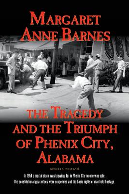 The Tragedy and the Triumph of Phenix City Alabama - Barnes, Margaret Anne