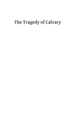 The Tragedy of Calvary - Hermenegild Tosf, Brother (Editor), and Meagher DD, Jas L